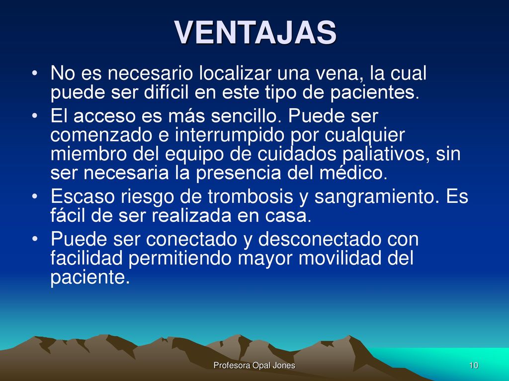 VENTAJAS No es necesario localizar una vena, la cual puede ser difícil en este tipo de pacientes.
