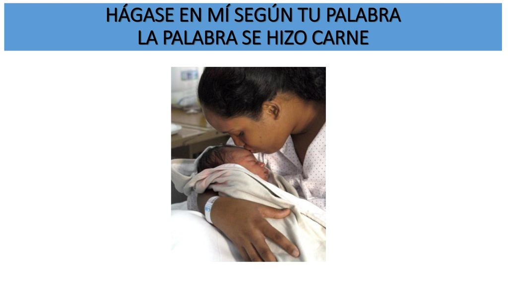 HÁGASE EN MÍ SEGÚN TU PALABRA LA PALABRA SE HIZO CARNE