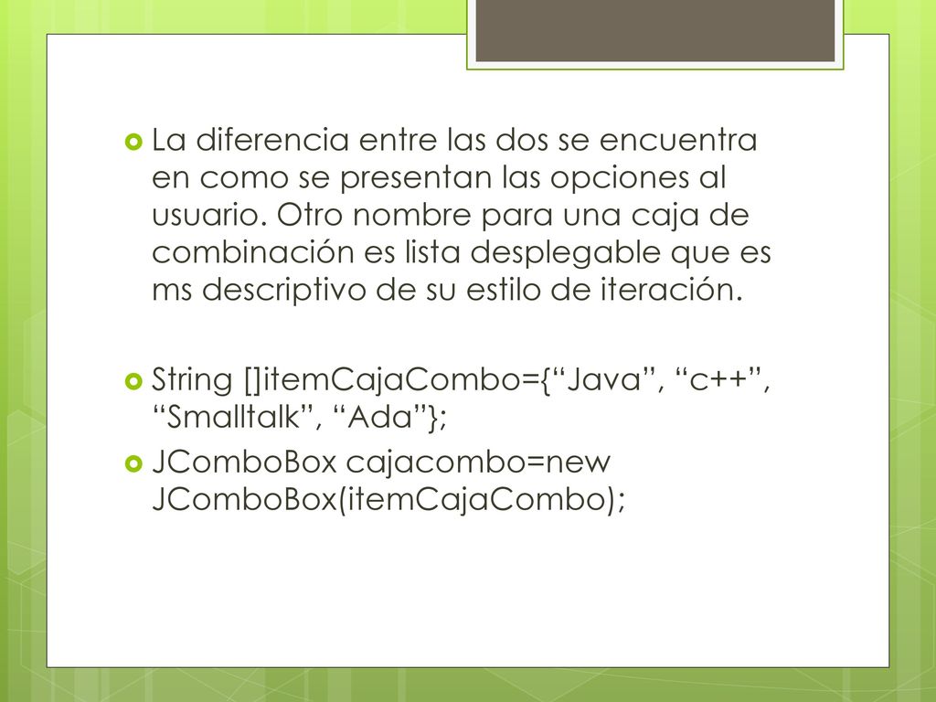 La diferencia entre las dos se encuentra en como se presentan las opciones al usuario. Otro nombre para una caja de combinación es lista desplegable que es ms descriptivo de su estilo de iteración.