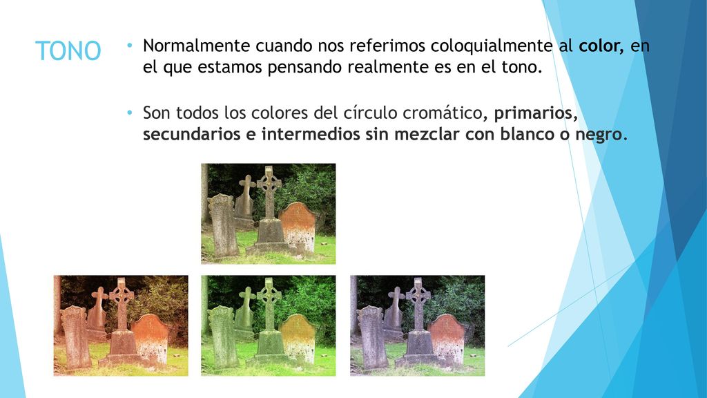 TONO Normalmente cuando nos referimos coloquialmente al color, en el que estamos pensando realmente es en el tono.