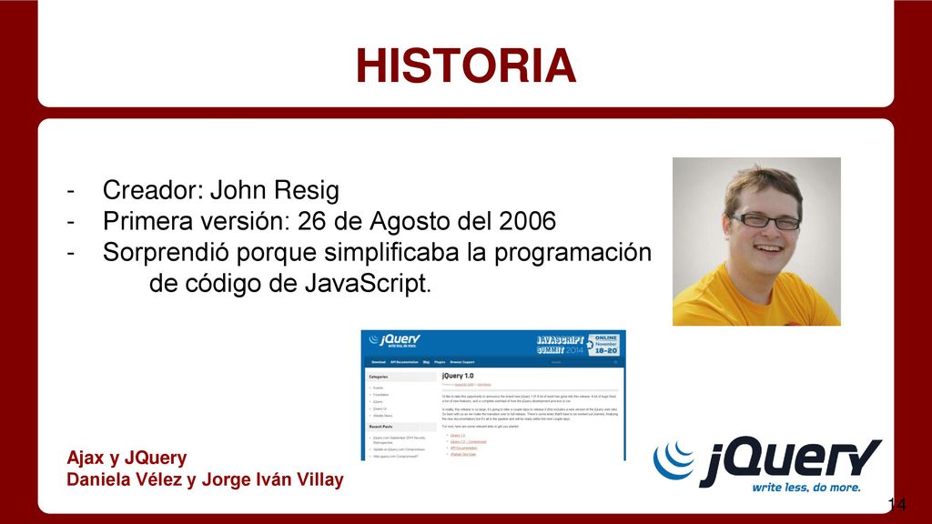 HISTORIA Creador: John Resig Primera versión: 26 de Agosto del 2006