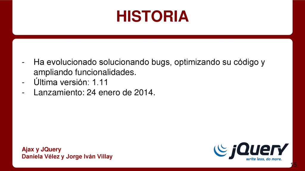 HISTORIA Ha evolucionado solucionando bugs, optimizando su código y ampliando funcionalidades. Última versión: