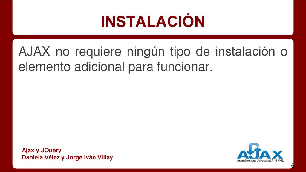 INSTALACIÓN AJAX no requiere ningún tipo de instalación o elemento adicional para funcionar. Ajax y JQuery.