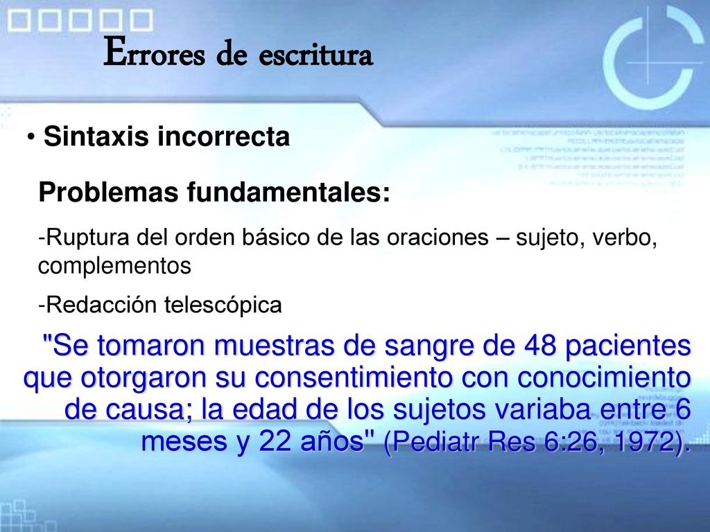 Errores de escritura Sintaxis incorrecta. Problemas fundamentales: Ruptura del orden básico de las oraciones – sujeto, verbo, complementos.