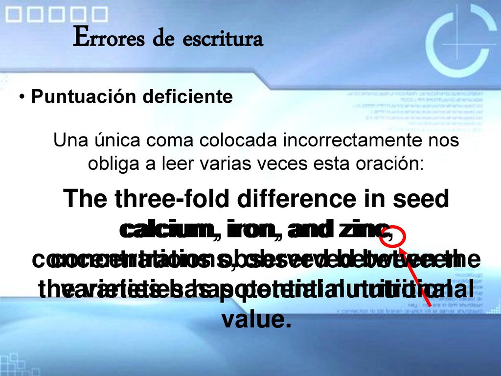 Errores de escritura Puntuación deficiente. Una única coma colocada incorrectamente nos obliga a leer varias veces esta oración: