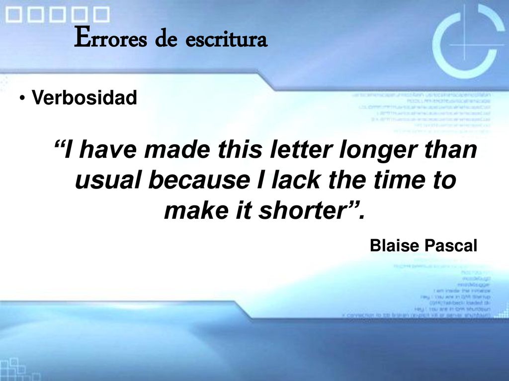 Errores de escritura Verbosidad. I have made this letter longer than usual because I lack the time to make it shorter .