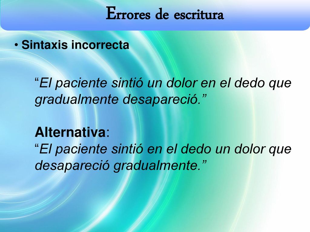 Errores de escritura Sintaxis incorrecta. El paciente sintió un dolor en el dedo que gradualmente desapareció.