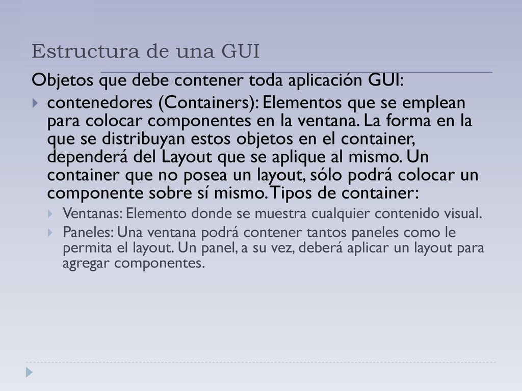 Estructura de una GUI Objetos que debe contener toda aplicación GUI: