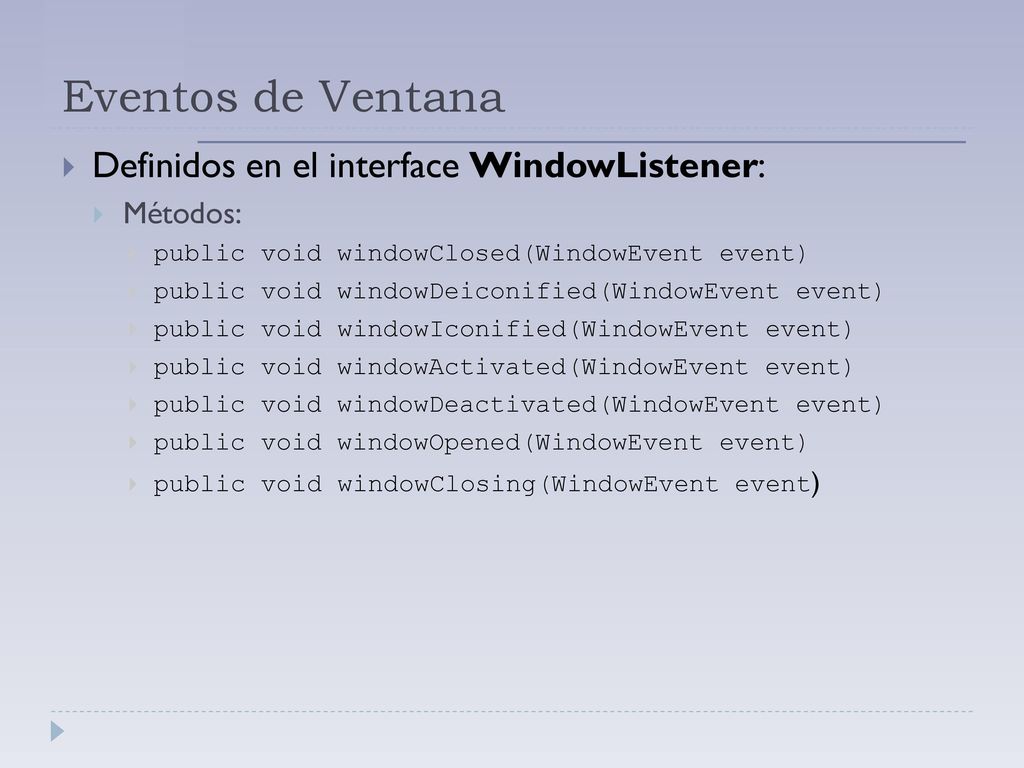 Eventos de Ventana Definidos en el interface WindowListener: Métodos:
