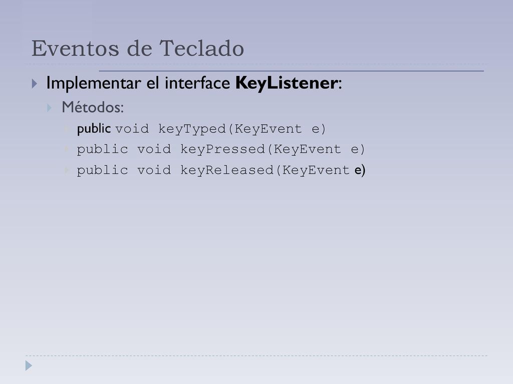 Eventos de Teclado Implementar el interface KeyListener: Métodos: