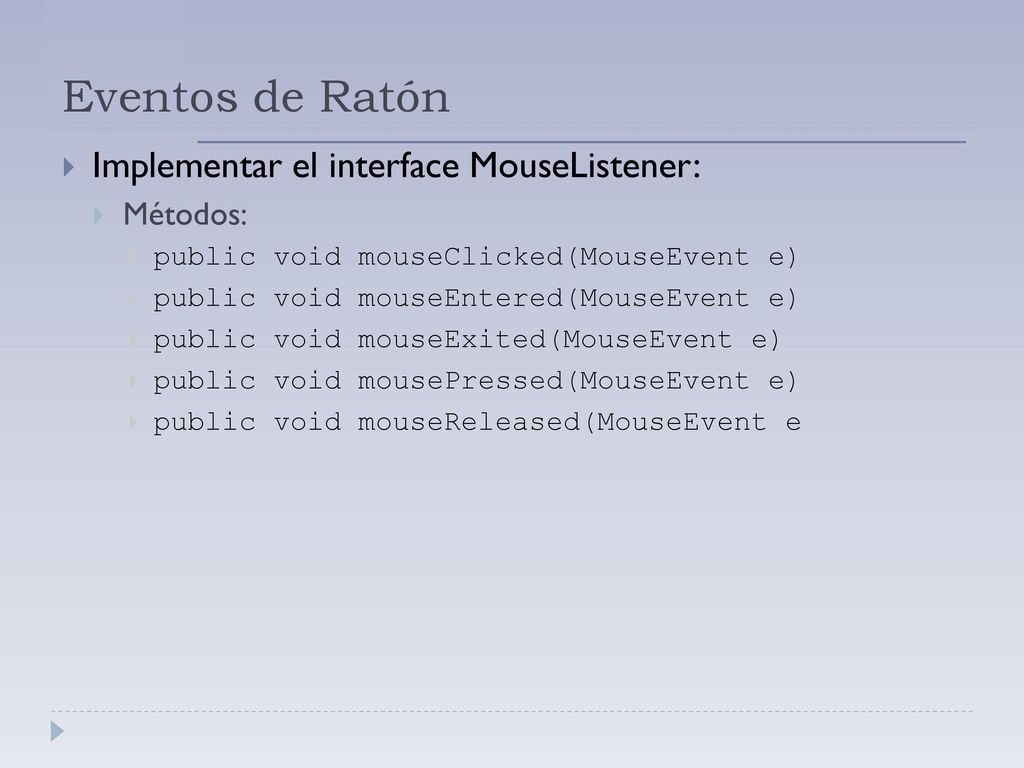 Eventos de Ratón Implementar el interface MouseListener: Métodos: