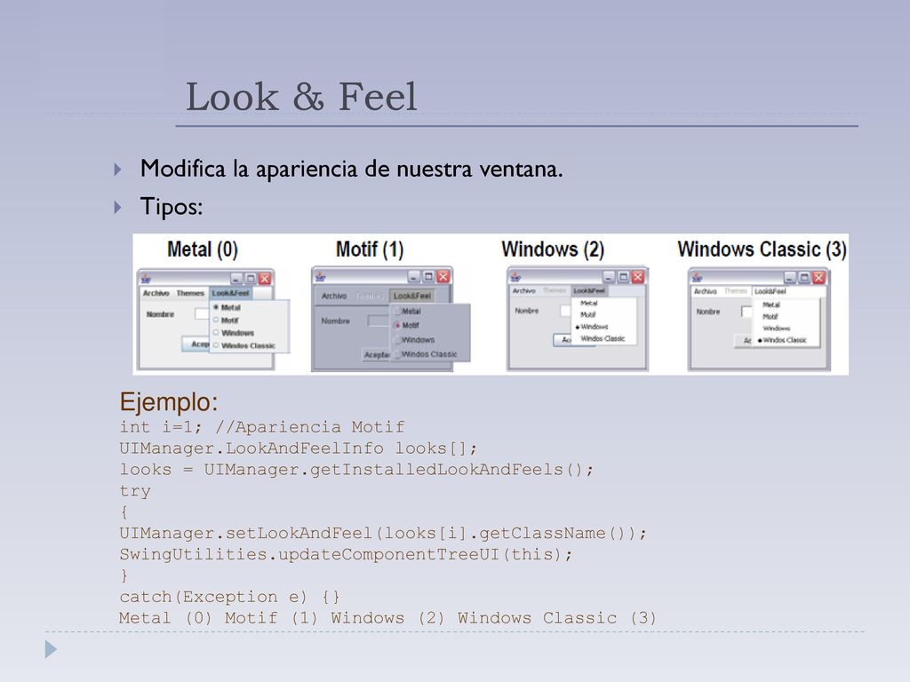 Look & Feel Modifica la apariencia de nuestra ventana. Tipos: Ejemplo: