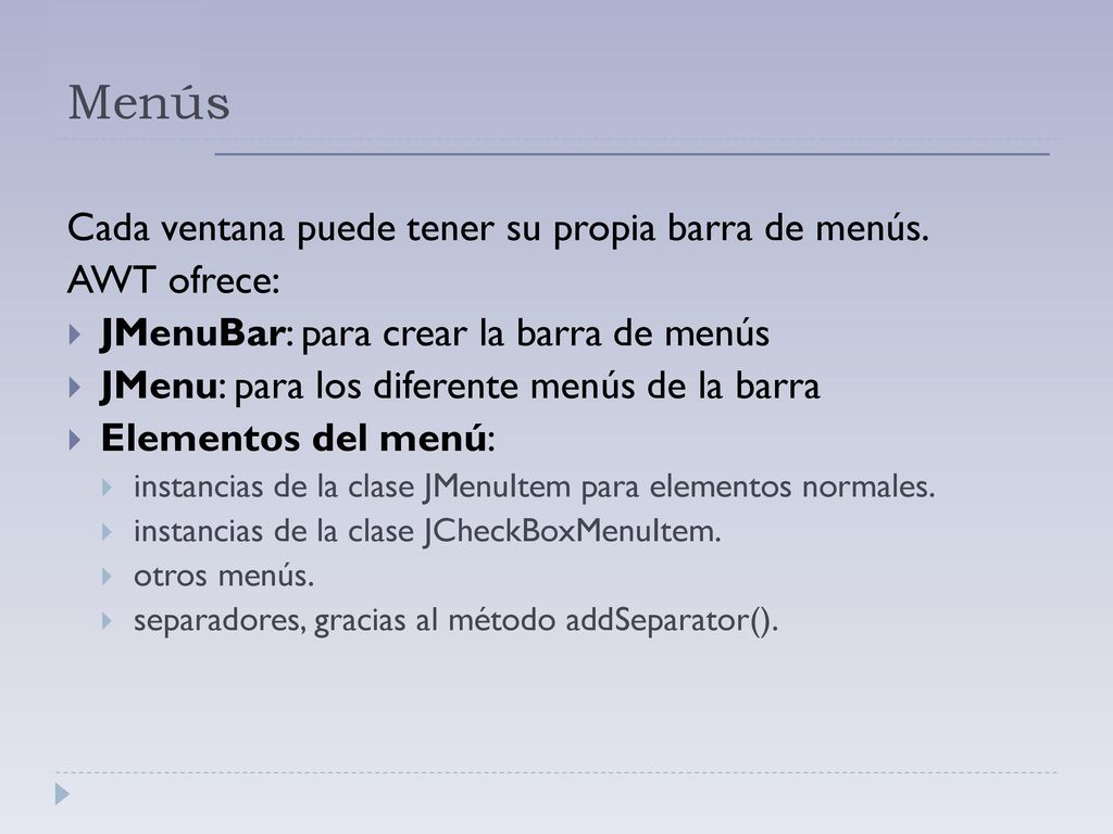 Menús Cada ventana puede tener su propia barra de menús. AWT ofrece: