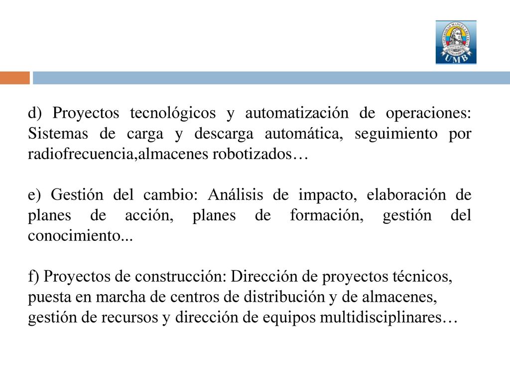d) Proyectos tecnológicos y automatización de operaciones: Sistemas de carga y descarga automática, seguimiento por radiofrecuencia,almacenes robotizados…
