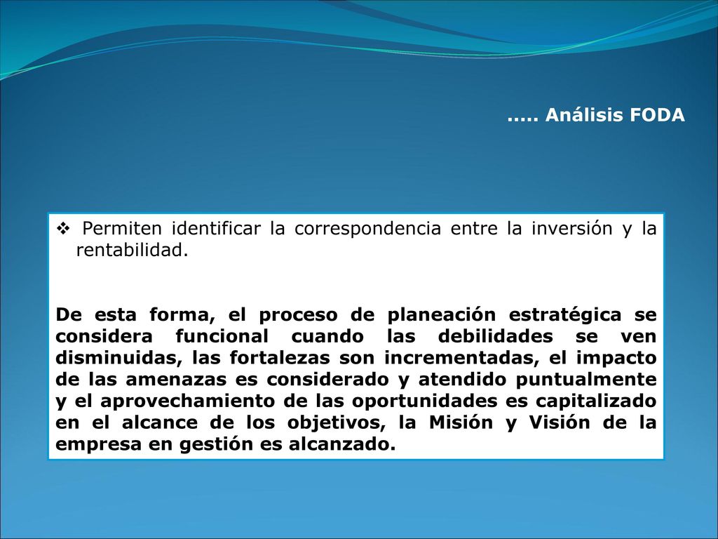 ..... Análisis FODA Permiten identificar la correspondencia entre la inversión y la rentabilidad.