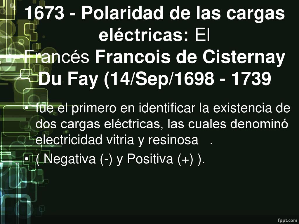 Polaridad de las cargas eléctricas: El Francés Francois de Cisternay Du Fay (14/Sep/