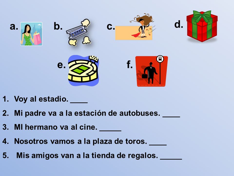d. a. b. c. e. f. Voy al estadio. ____