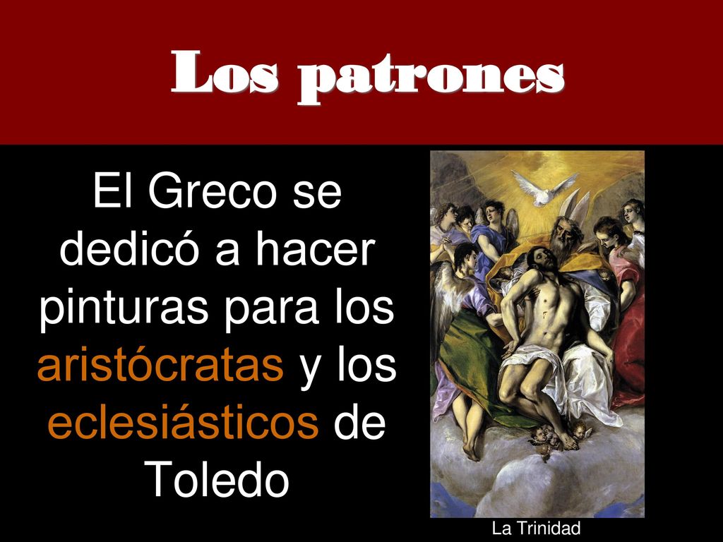 Los patrones El Greco se dedicó a hacer pinturas para los aristócratas y los eclesiásticos de Toledo.