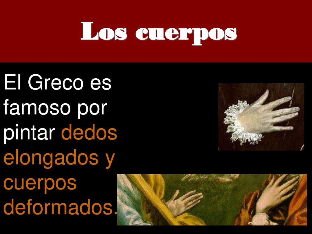 El Greco es famoso por pintar dedos elongados y cuerpos deformados.