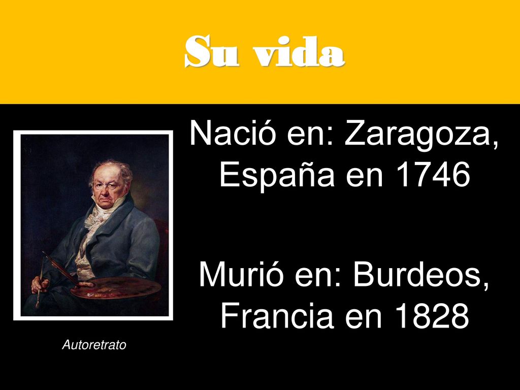 Nació en: Zaragoza, España en 1746 Murió en: Burdeos, Francia en 1828