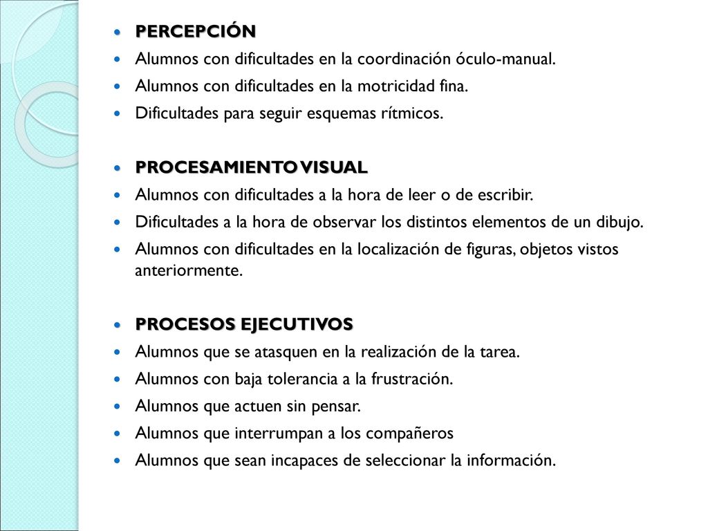 PERCEPCIÓN Alumnos con dificultades en la coordinación óculo-manual. Alumnos con dificultades en la motricidad fina.