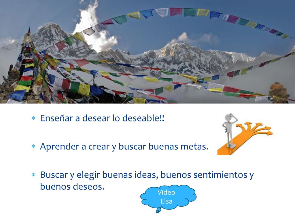 Enseñar a desear lo deseable!! Aprender a crear y buscar buenas metas.