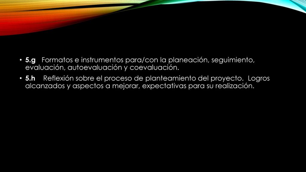 5.g Formatos e instrumentos para/con la planeación, seguimiento, evaluación, autoevaluación y coevaluación.