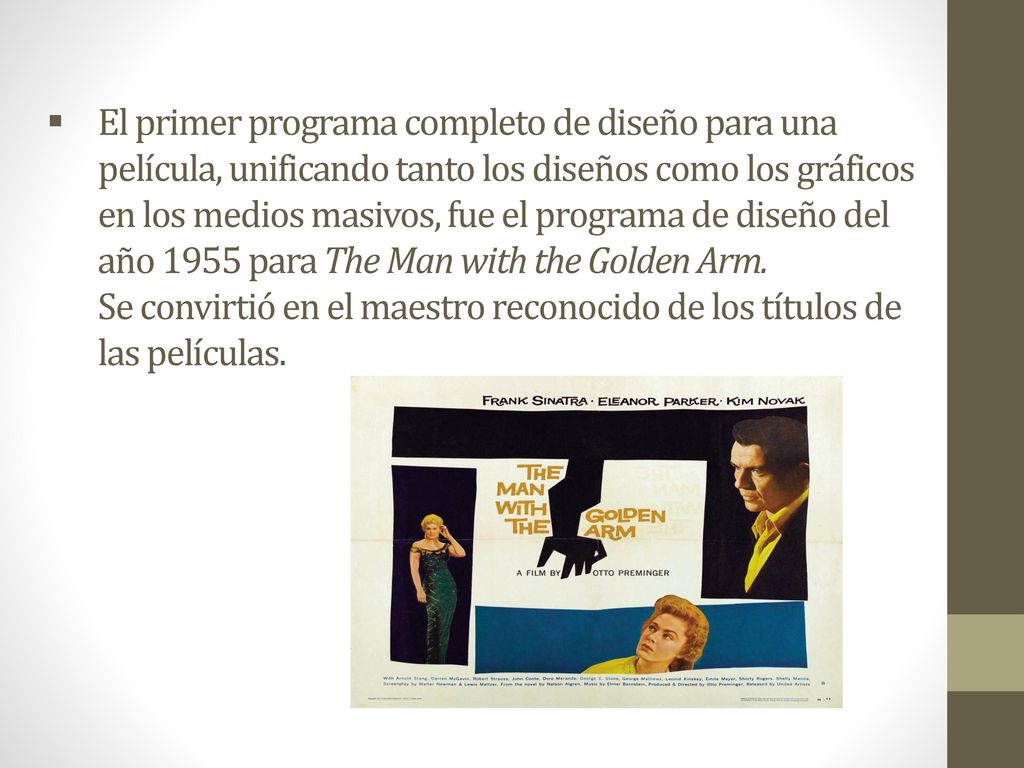 El primer programa completo de diseño para una película, unificando tanto los diseños como los gráficos en los medios masivos, fue el programa de diseño del año 1955 para The Man with the Golden Arm.