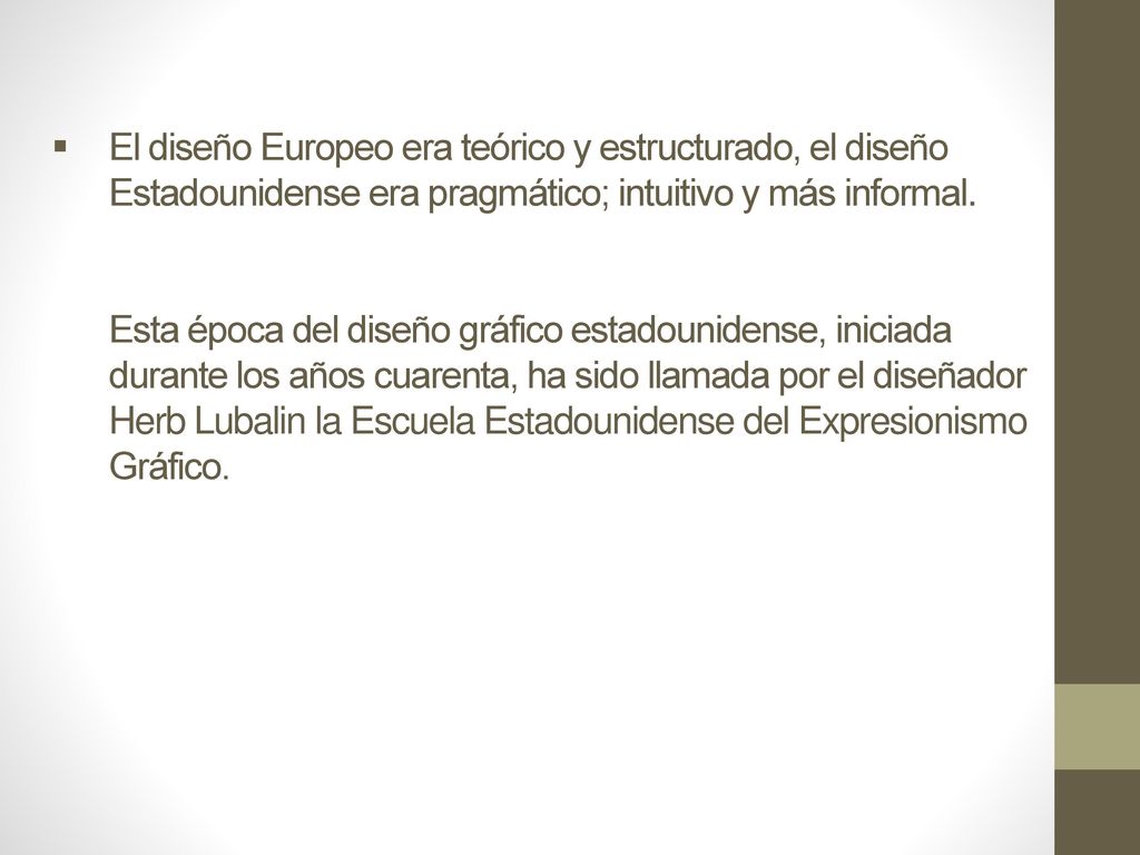 El diseño Europeo era teórico y estructurado, el diseño Estadounidense era pragmático; intuitivo y más informal.