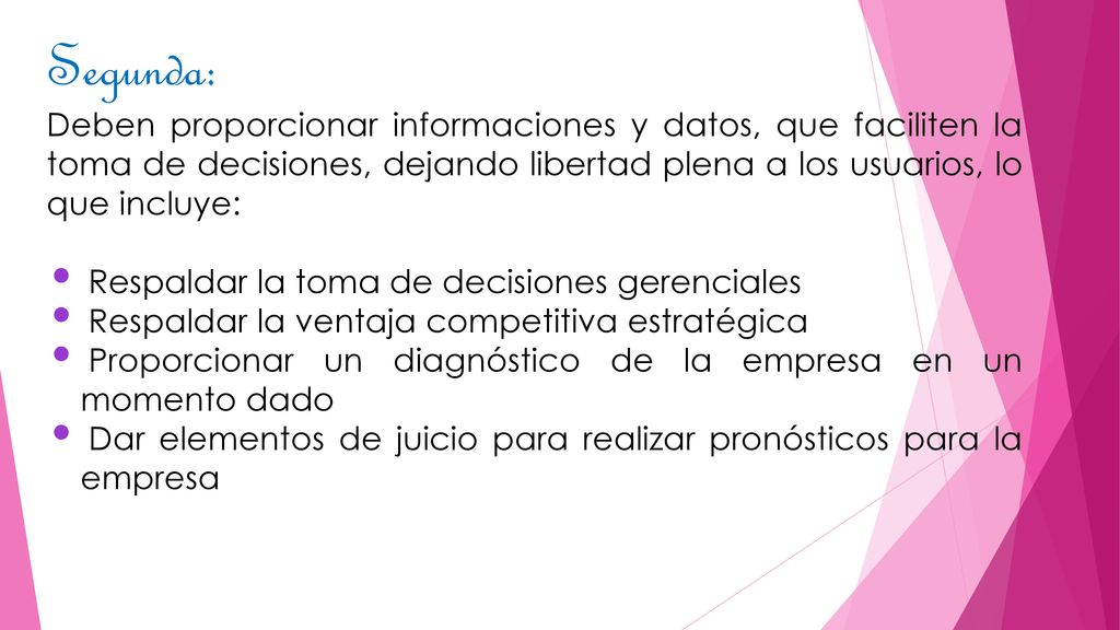 Segunda: Deben proporcionar informaciones y datos, que faciliten la toma de decisiones, dejando libertad plena a los usuarios, lo que incluye: