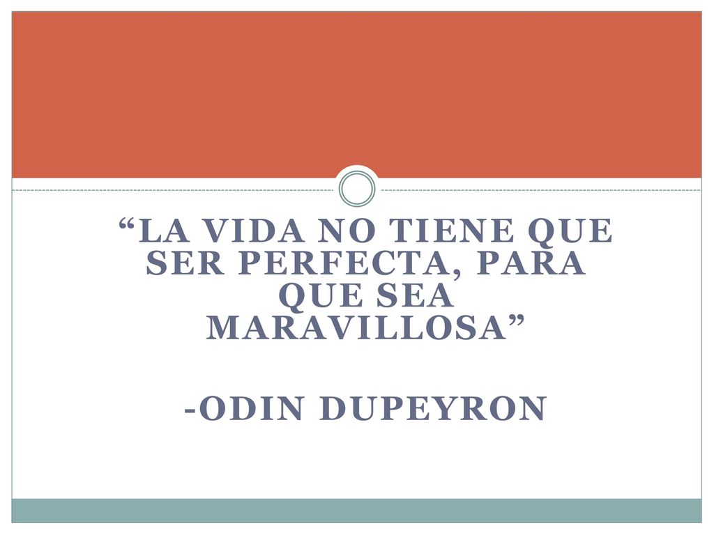 LA VIDA NO TIENE QUE SER PERFECTA, PARA QUE SEA MARAVILLOSA