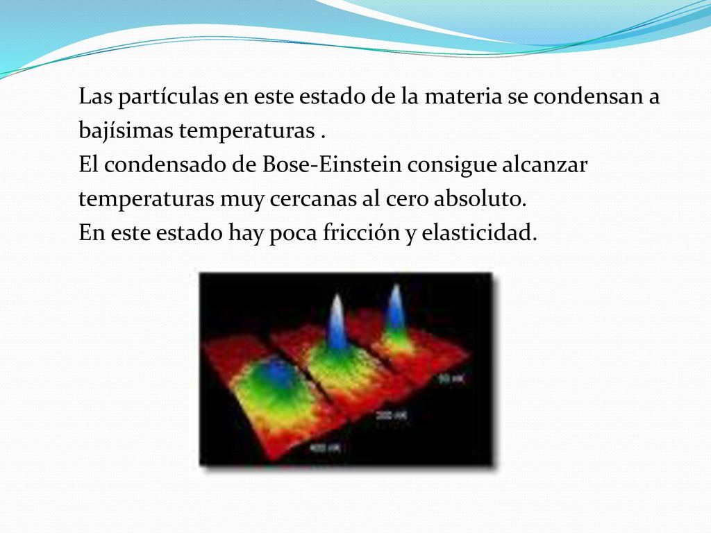 Las partículas en este estado de la materia se condensan a