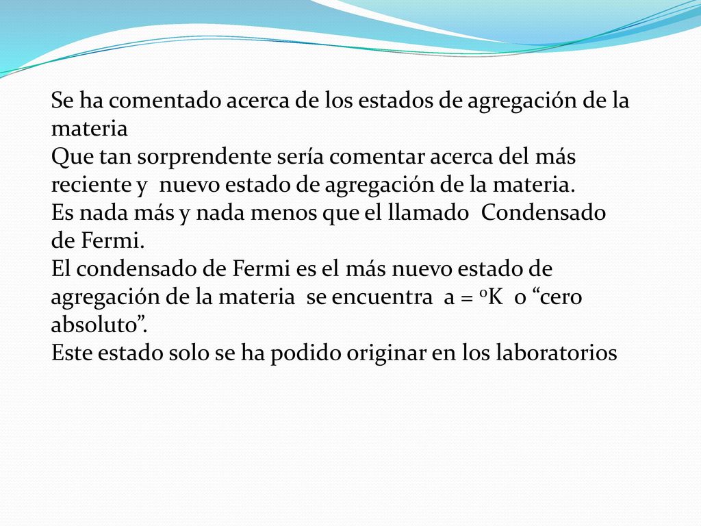 Se ha comentado acerca de los estados de agregación de la materia