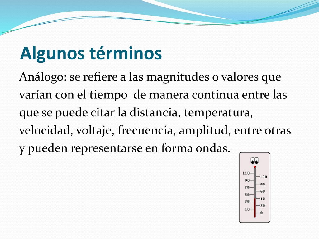 Algunos términos Análogo: se refiere a las magnitudes o valores que
