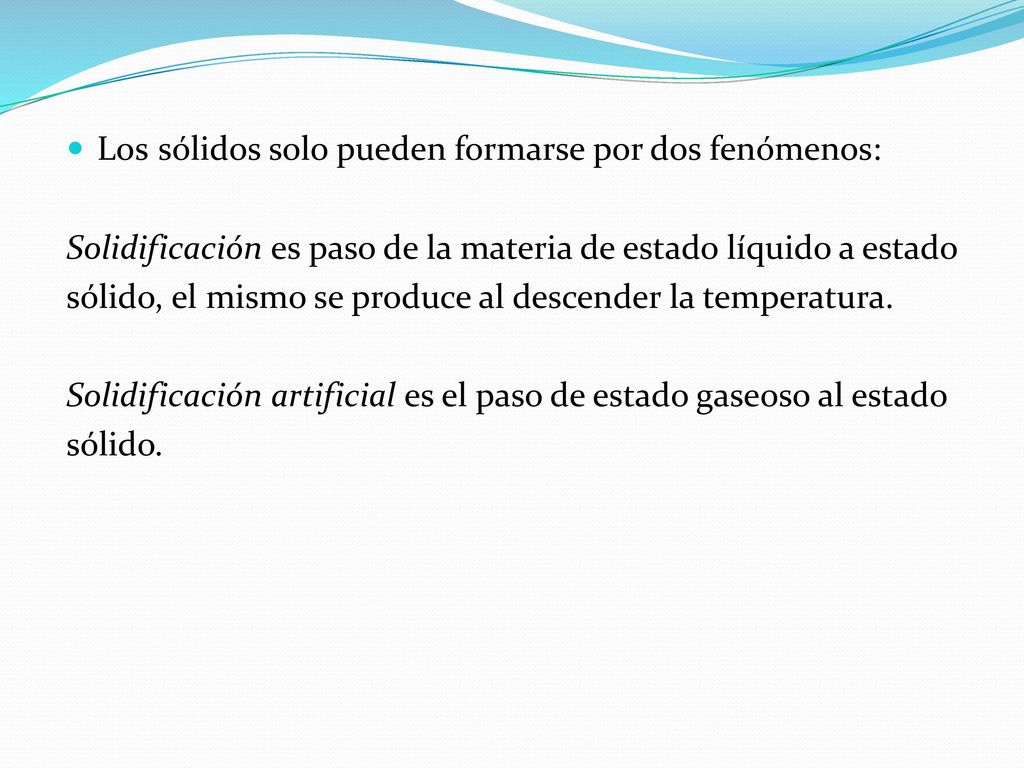 Los sólidos solo pueden formarse por dos fenómenos: