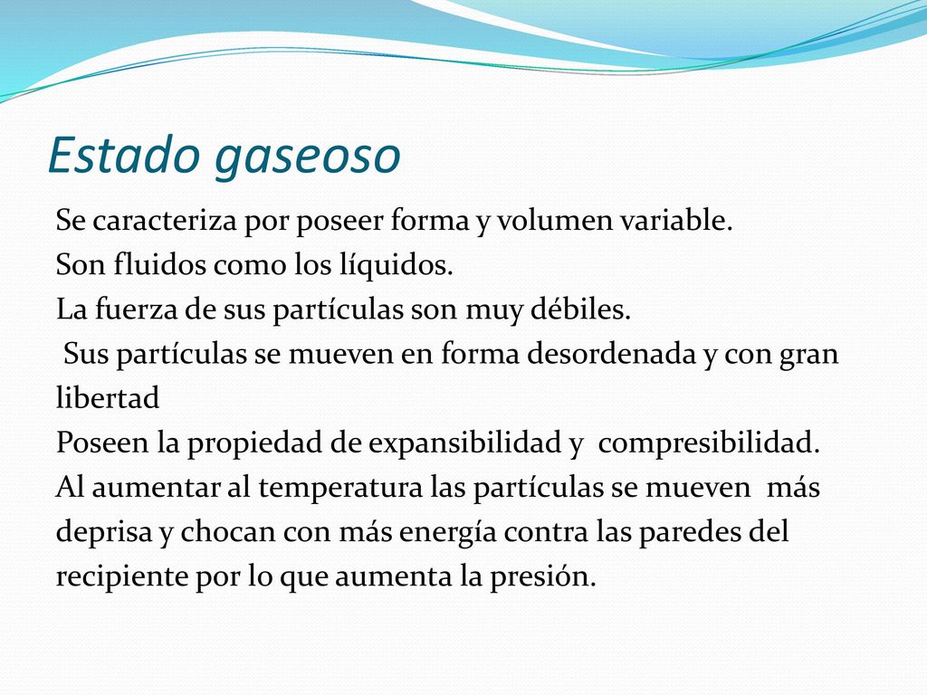 Estado gaseoso Se caracteriza por poseer forma y volumen variable.