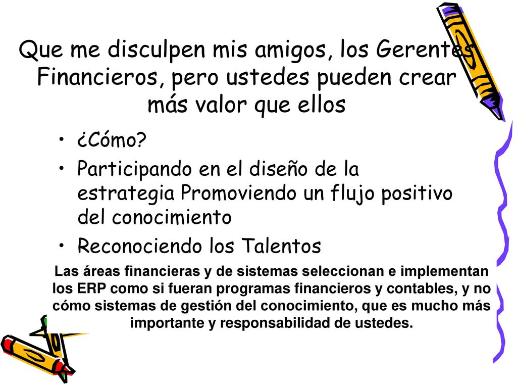 Que me disculpen mis amigos, los Gerentes Financieros, pero ustedes pueden crear más valor que ellos