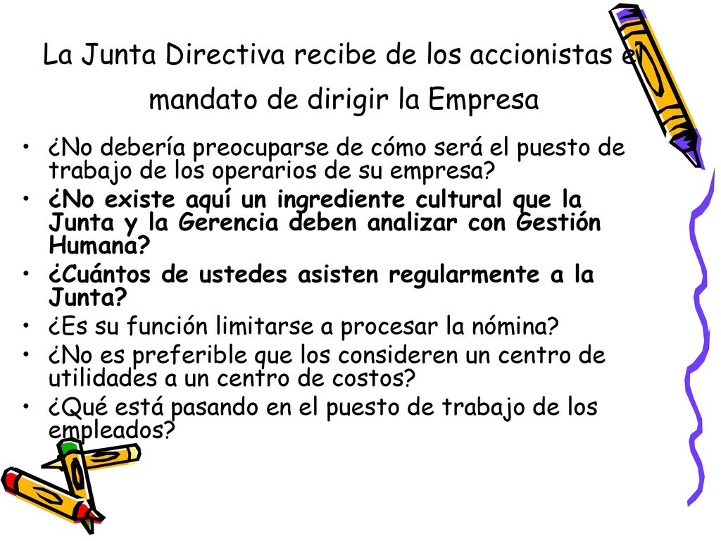 La Junta Directiva recibe de los accionistas el mandato de dirigir la Empresa
