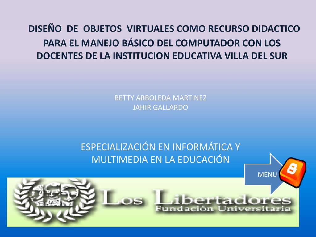 DISEÑO DE OBJETOS VIRTUALES COMO RECURSO DIDACTICO PARA EL MANEJO BÁSICO DEL COMPUTADOR CON LOS DOCENTES DE LA INSTITUCION EDUCATIVA VILLA DEL SUR