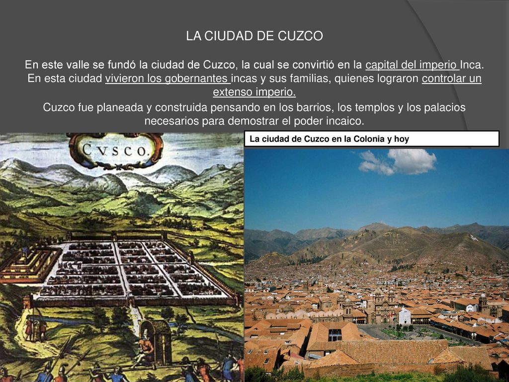 LA CIUDAD DE CUZCO En este valle se fundó la ciudad de Cuzco, la cual se convirtió en la capital del imperio Inca.