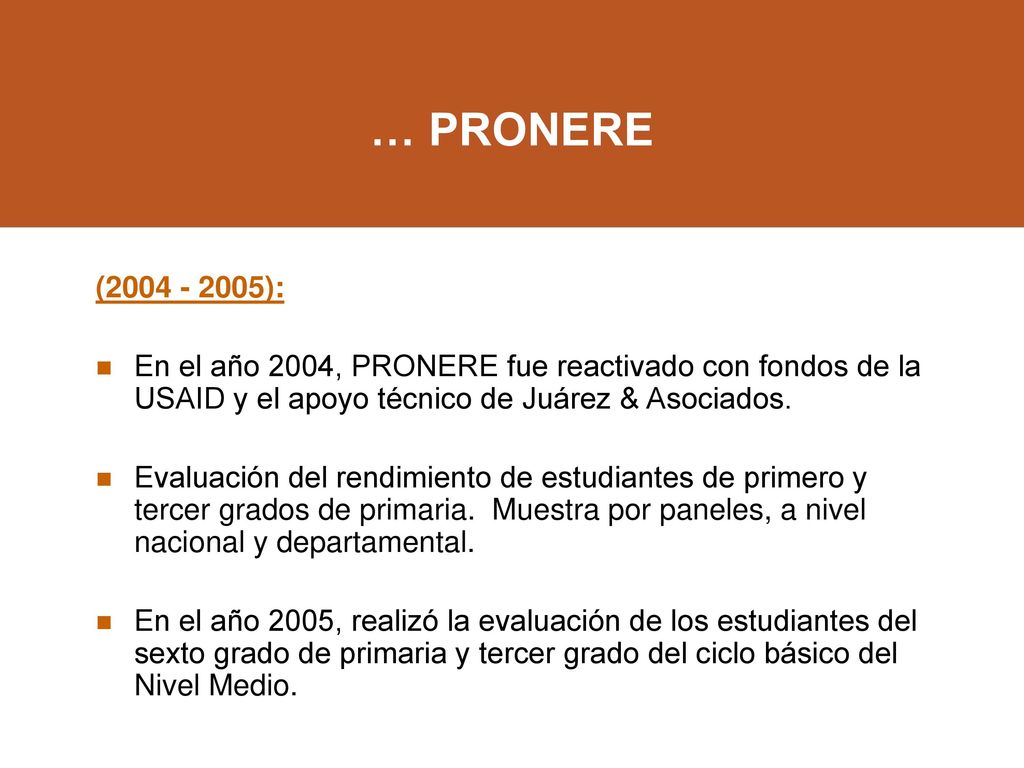 … PRONERE ( ): En el año 2004, PRONERE fue reactivado con fondos de la USAID y el apoyo técnico de Juárez & Asociados.