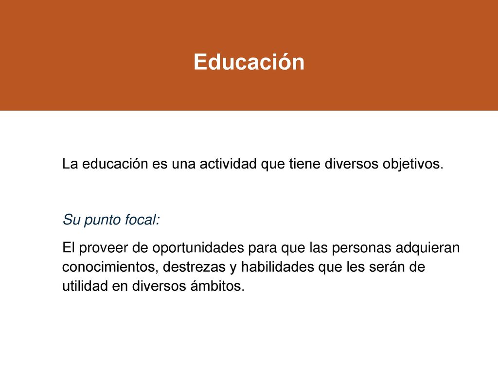 Educación La educación es una actividad que tiene diversos objetivos.