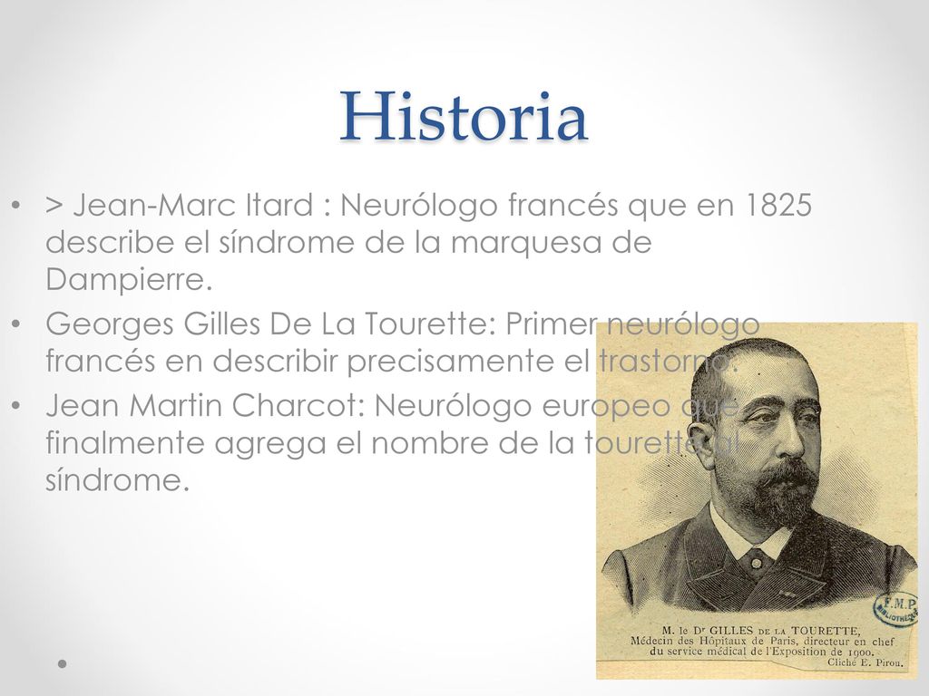 Historia > Jean-Marc Itard : Neurólogo francés que en 1825 describe el síndrome de la marquesa de Dampierre.