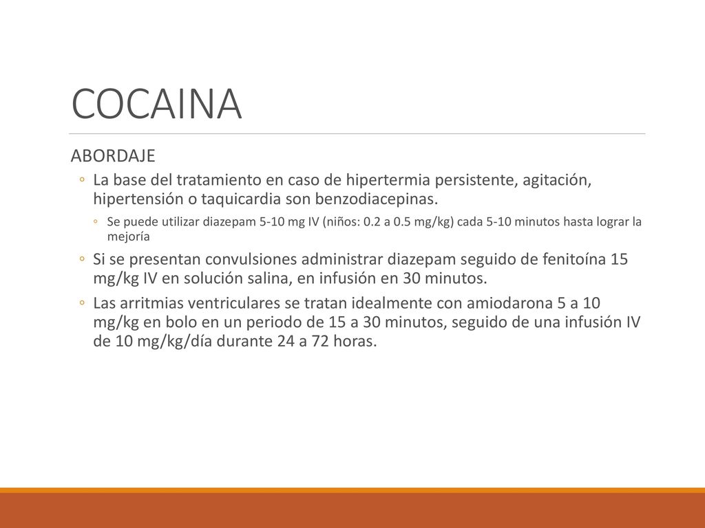 COCAINA ABORDAJE. La base del tratamiento en caso de hipertermia persistente, agitación, hipertensión o taquicardia son benzodiacepinas.
