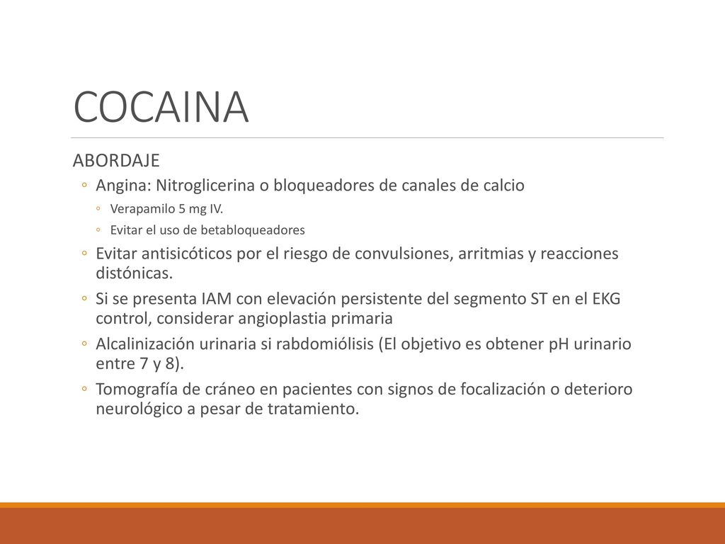COCAINA ABORDAJE. Angina: Nitroglicerina o bloqueadores de canales de calcio. Verapamilo 5 mg IV.