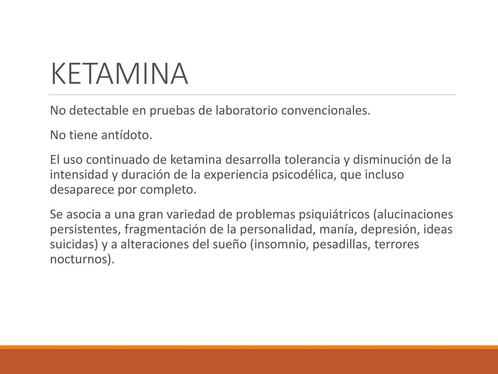 KETAMINA No detectable en pruebas de laboratorio convencionales.