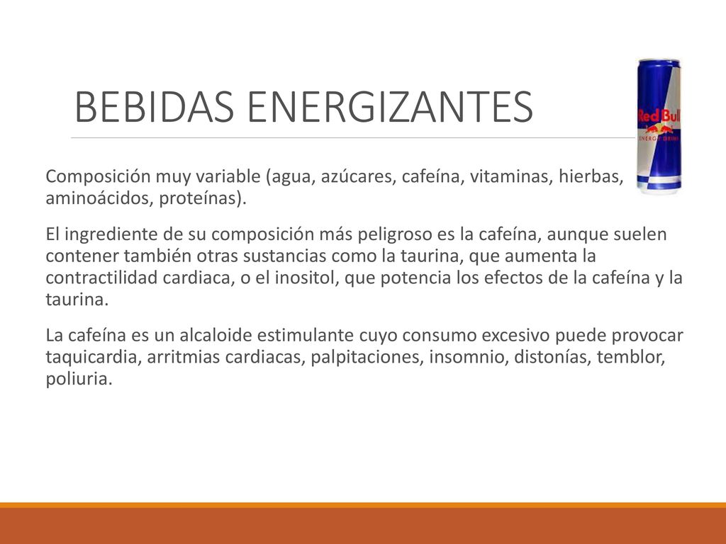 BEBIDAS ENERGIZANTES Composición muy variable (agua, azúcares, cafeína, vitaminas, hierbas, aminoácidos, proteínas).
