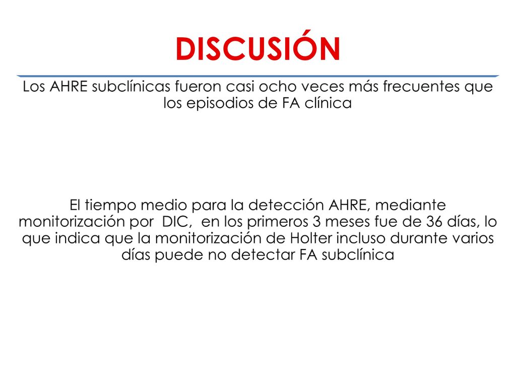 DISCUSIÓN Los AHRE subclínicas fueron casi ocho veces más frecuentes que los episodios de FA clínica.