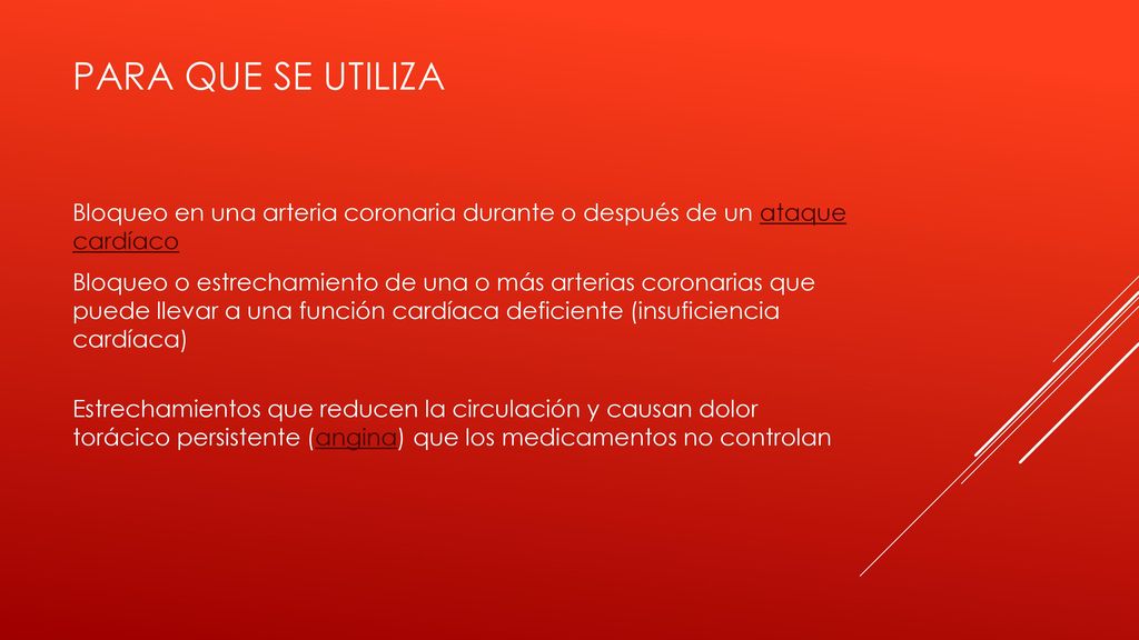 PARA QUE SE UTILIZA Bloqueo en una arteria coronaria durante o después de un ataque cardíaco.