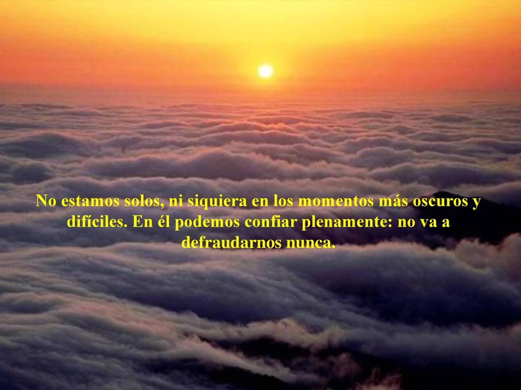 No estamos solos, ni siquiera en los momentos más oscuros y difíciles